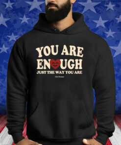 You Are Enough Just The Way You Are Ourseasns Shirt