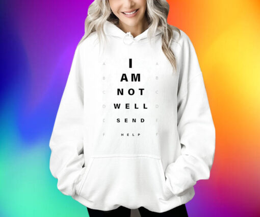 I Am Not Well Send Help Shirts