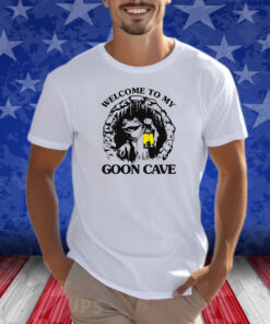 Welcome To My Goon Cave Shirts