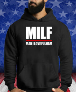 Milf Man I Love Fulham Shirt