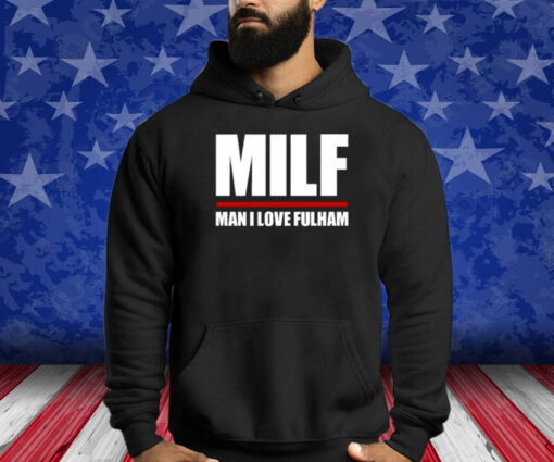 Milf Man I Love Fulham Shirt