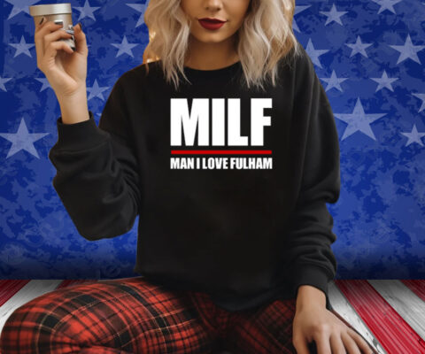 Milf Man I Love Fulham ShirtMilf Man I Love Fulham Shirt