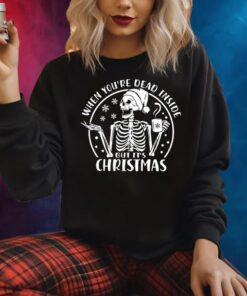 When You're Dead Inside But It's Christmas Shirt