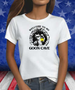 Welcome To My Goon Cave Shirts