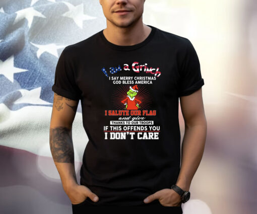 I Am A Grinch I Say Merry Christmas God Bless America Shirt