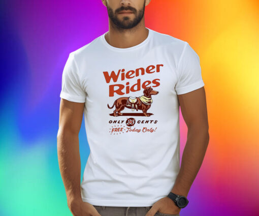 Dachshund Wiener Rides Only 25 Cents Free Today Only Shirt