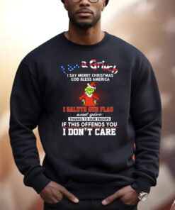 I Am A Grinch I Say Merry Christmas God Bless America Shirt