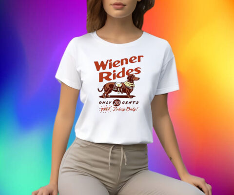 Dachshund Wiener Rides Only 25 Cents Free Today Only Shirt