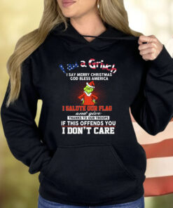 I Am A Grinch I Say Merry Christmas God Bless America Shirt