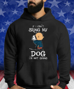 If I Can't Bring My Dog I'm Not Going Snoopy Shirt