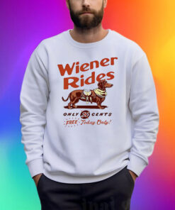 Dachshund Wiener Rides Only 25 Cents Free Today Only Shirt