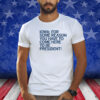 IOWA: COME HERE TO BE PRESIDENT SHIRT