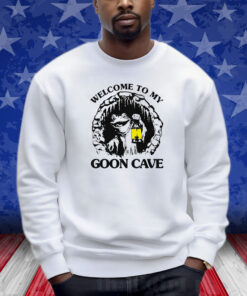 Welcome To My Goon Cave Shirts