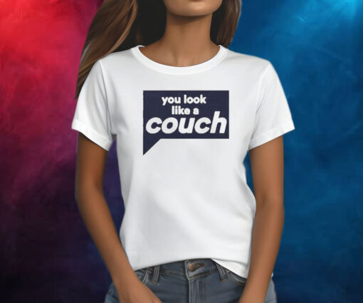 You Look Like A Couch Shirt