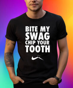 Bite My Swag Chip Your Tooth Shirt