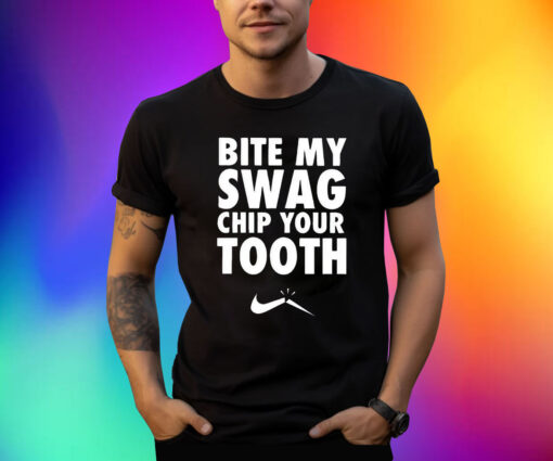 Bite My Swag Chip Your Tooth Shirt