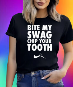 Bite My Swag Chip Your Tooth Shirt