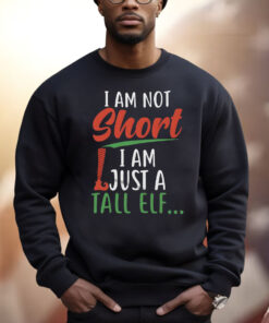 I Am Not Short I Am Just A Tall Elf ShirtI Am Not Short I Am Just A Tall Elf Shirt