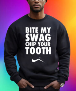 Bite My Swag Chip Your Tooth Shirt