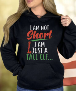 I Am Not Short I Am Just A Tall Elf ShirtI Am Not Short I Am Just A Tall Elf Shirt