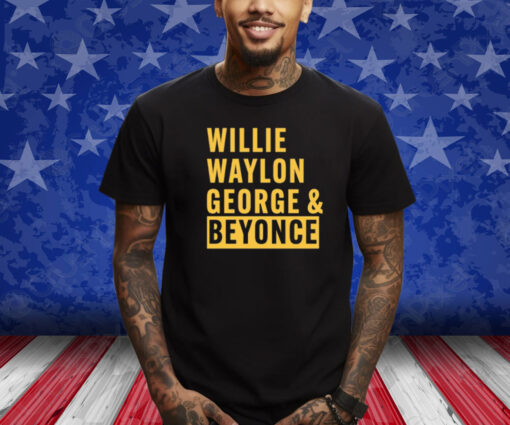 Willie Waylon George & Beyonce Shirt