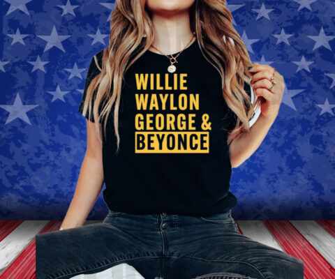 Willie Waylon George & Beyonce Shirt