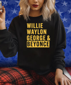 Willie Waylon George & Beyonce Shirt