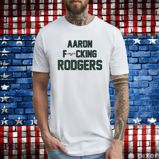 Aaron Fucking Rodgers T-Shirt