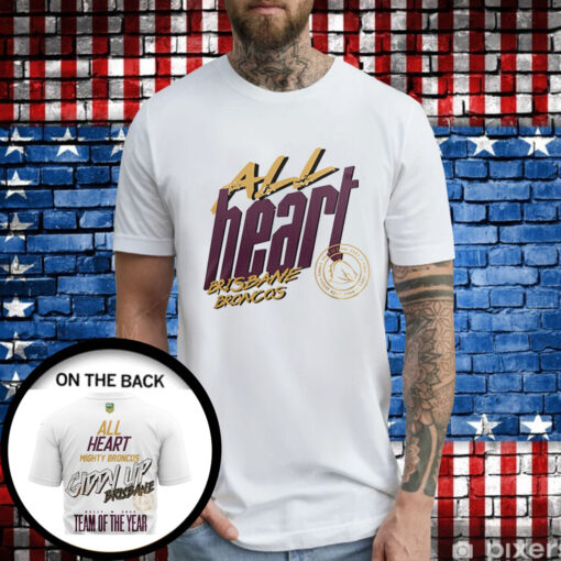 All Heart Mighty Broncos Giddy Up Brisbane Dally M 2023 Team Of The Years T-Shirts