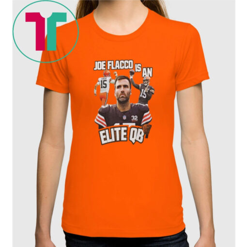 Browns Joe Flacco Is An Elite Qb TShirt