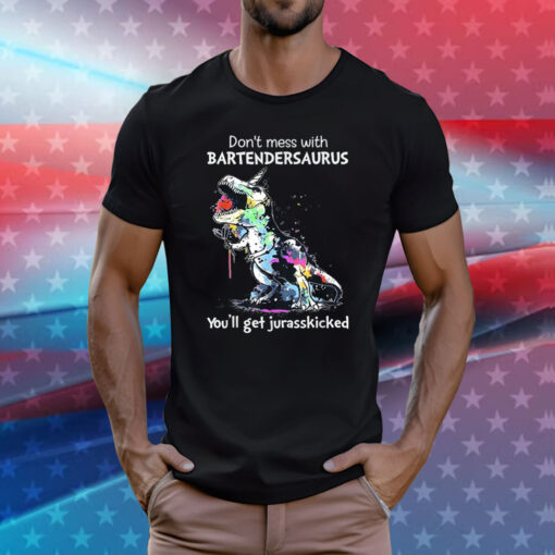 Don’t Mess With Bartendersaurus You’ll Get Jurasskicked Tee Shirt