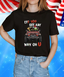 Eff You See Kay Why Oh U Grinch Cars Christmas TShirt