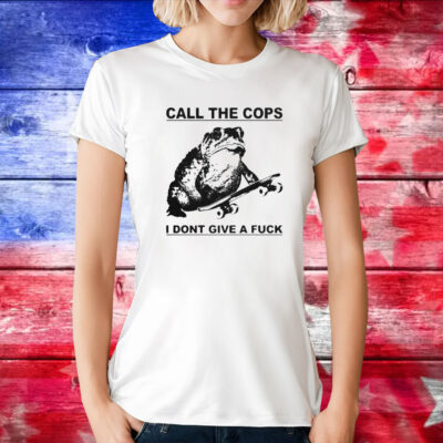 Frog Call The Cops I Don’t Give A Fuck T-Shirt