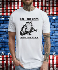 Frog Call The Cops I Don’t Give A Fuck Tee Shirts