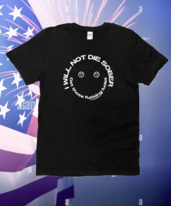 Fyourfeelings I Will Not Die Sober T-Shirt