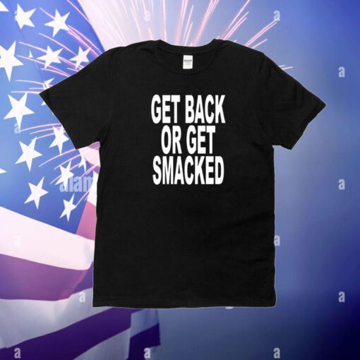 Get Back Or Get Smacked T-Shirt