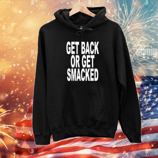 Get Back Or Get Smacked T-Shirts