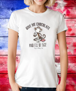 Give Me Chocolate And I’ll Be Nice Tee Shirt