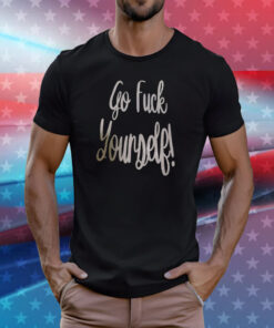 Go Fuck Yourself T-Shirts