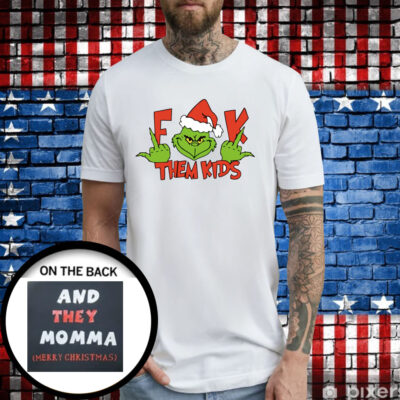 Grinch Middle Finger Fuck Them Kids And They Momma Merry Christmas T-Shirts