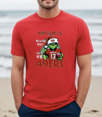 Grinch They Hate Us Because They Ain’t Us 49Ers San Francisco 49ers Shirt