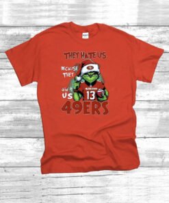 Grinch They Hate Us Because They Ain’t Us 49Ers San Francisco 49ers TShirt