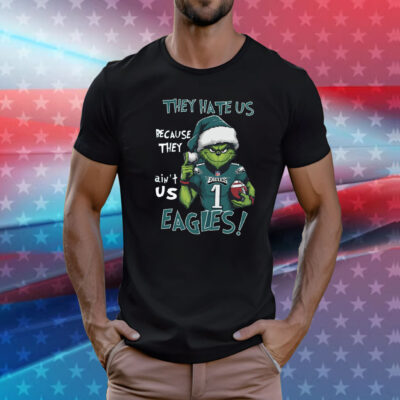 Grinch They Hate Us Because They Ain’t Us Eagles NFL Christmas Shirts