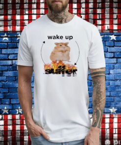 Hamster Wake Up Suffer Tee Shirt