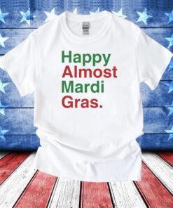 Happy Almost Mardi Gras T-Shirts