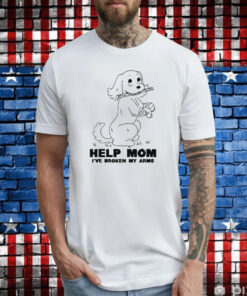 Help Mom I've Broken My Arms T-Shirt