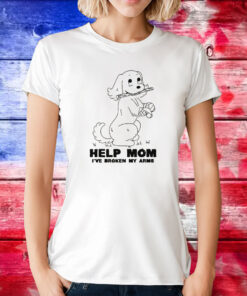 Help Mom I've Broken My Arms Tee Shirt