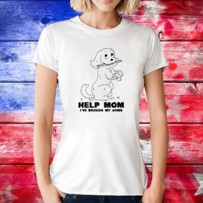 Help Mom I've Broken My Arms Tee Shirt