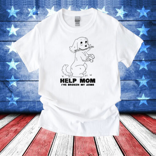 Help Mom I've Broken My Arms T-Shirts