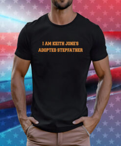 I Am Keith Jones Adopted Stepfather T-Shirts